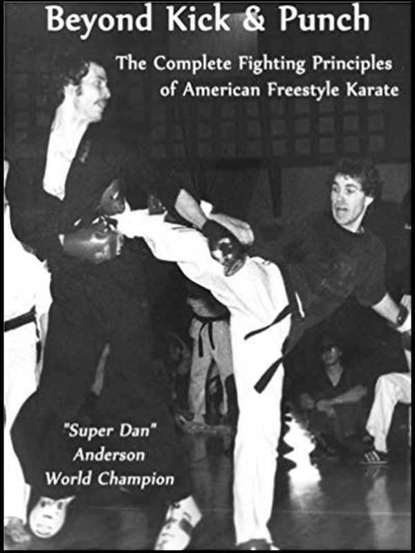 Beyond Kick & Punch -The Complete Fighting Principles of American Freestyle Karate