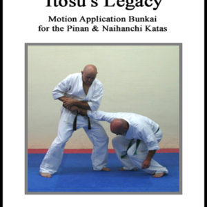 Itosu’s Legacy – Motion Application Bunkai for the Pinan & Naihanchi Kata