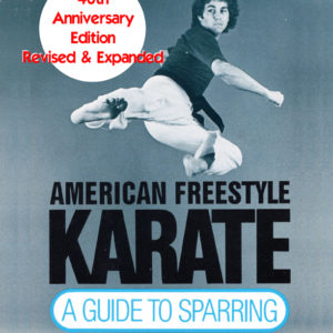 American Freestyle Karate: A Guide To Sparring Revised & Expanded 40th Anniversary Edition
