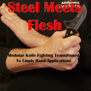 Steel Meets Flesh – Modular Knife Fighting Transitioned To Empty Hand Applications