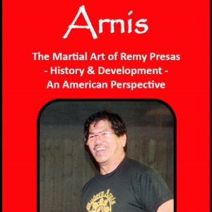 Modern Arnis – The Martial Art of Remy Presas – History & Development – An American Perspective