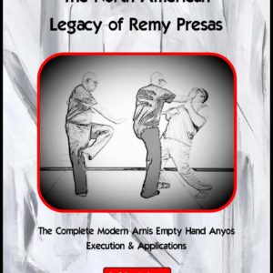 The North American Legacy of Remy Presas – The Complete Modern Arnis Empty Hand Anyos – Execution & Applications